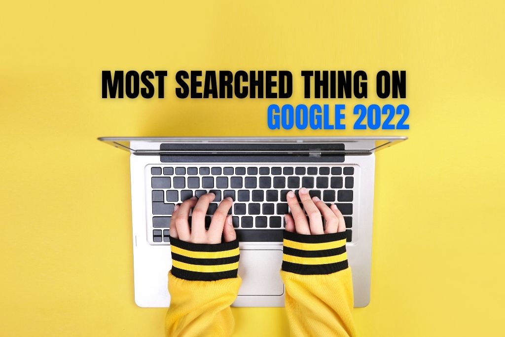 Most Searched Thing on Google 2022