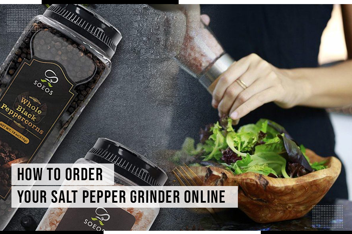 How To Order Your Salt Pepper Grinder Online