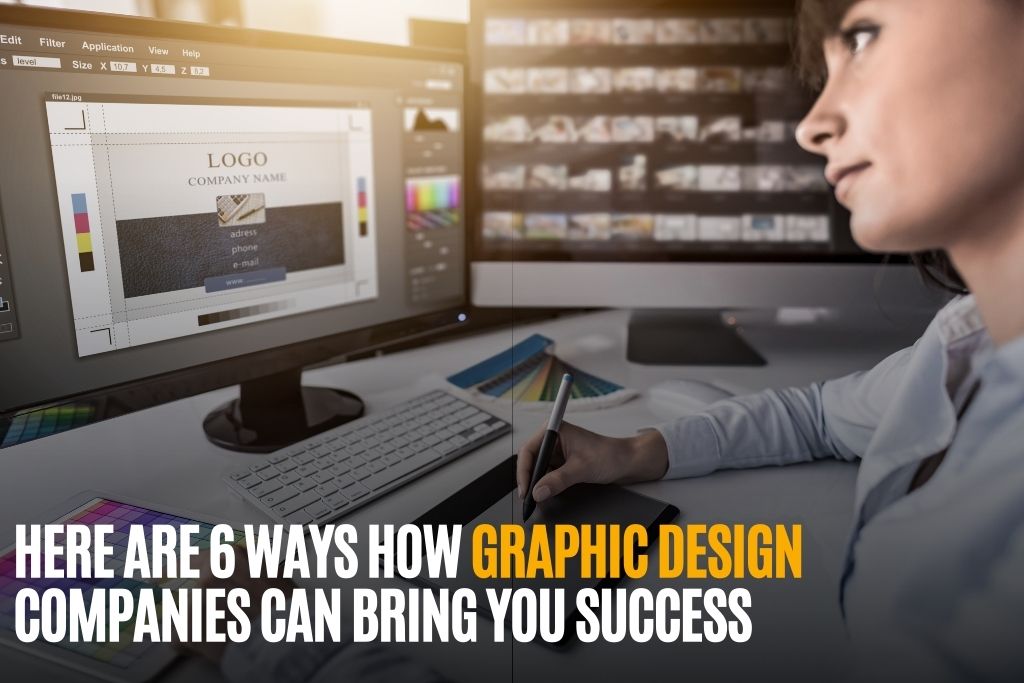 6 Ways Graphic Design Companies Can Bring You Success